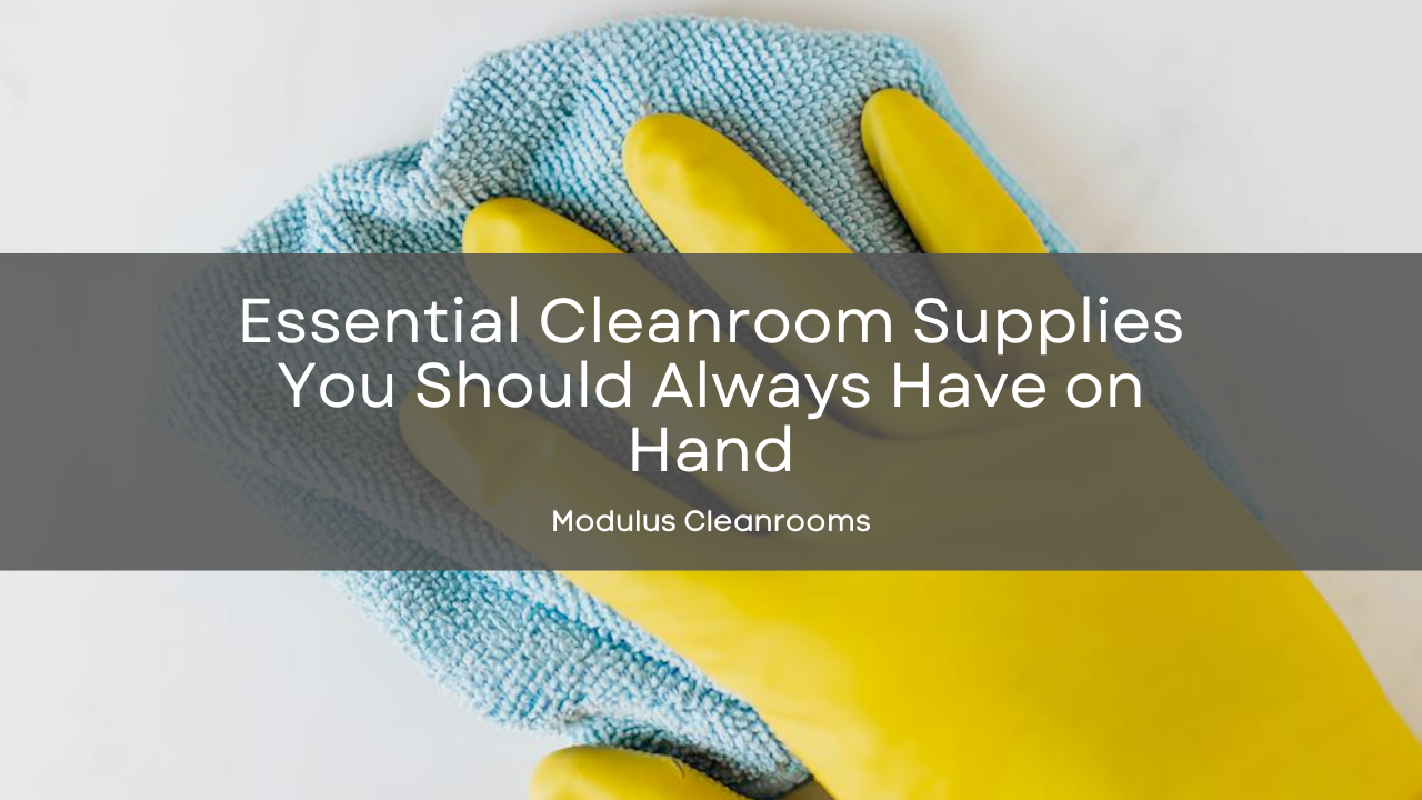 Essential Cleanroom Supplies You Should Always Have on Hand