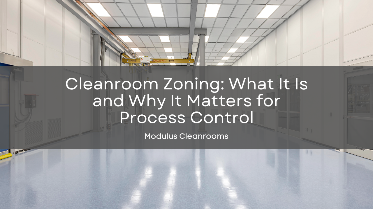 Cleanroom Zoning: What It Is and Why It Matters for Process Control