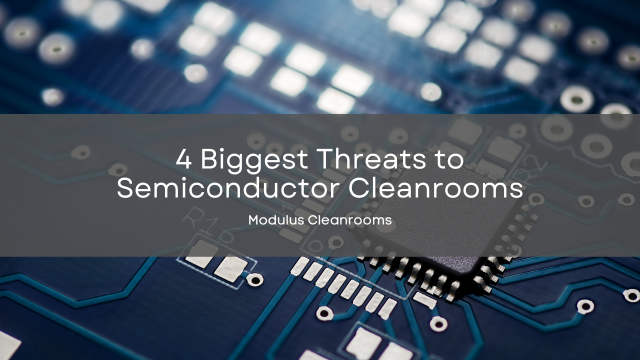 4 Biggest Threats to Semiconductor Cleanrooms