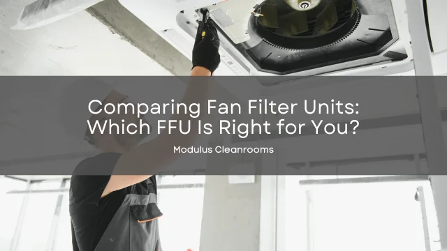 Comparing Fan Filter Units Which FFU Is Right for You