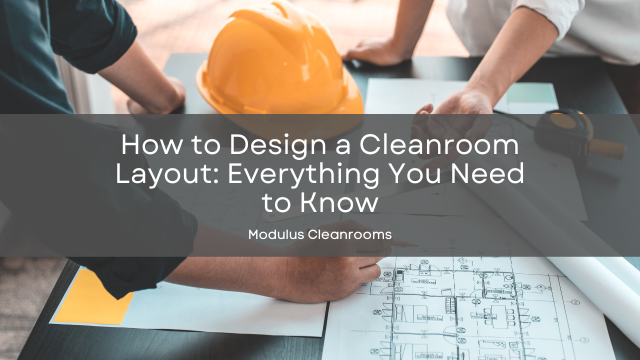 How to Design a Cleanroom Layout: Everything You Need to Know