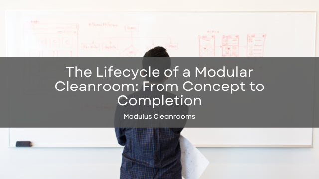 The Lifecycle of a Modular Cleanroom: From Concept to Completion