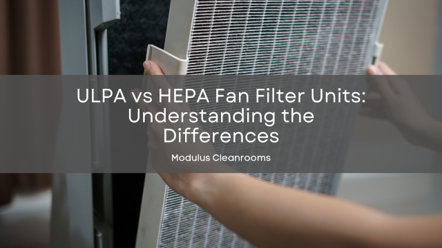 ULPA vs HEPA Fan Filter Units: Understanding the Differences